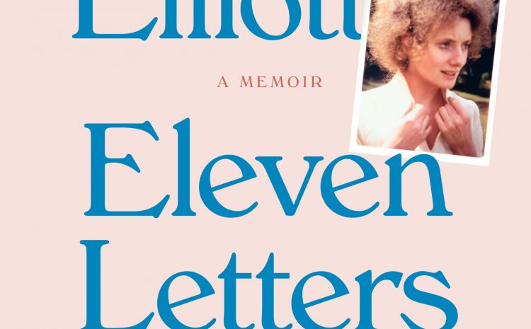  ELEVEN LETTERS TO YOU: A MEMOIR